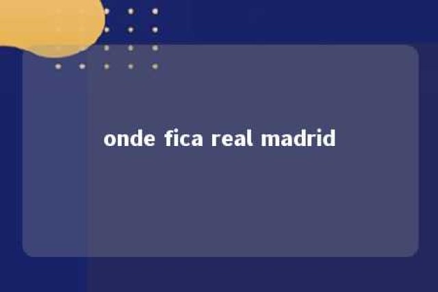 onde fica real madrid 