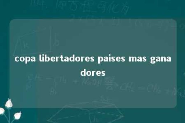 copa libertadores paises mas ganadores 