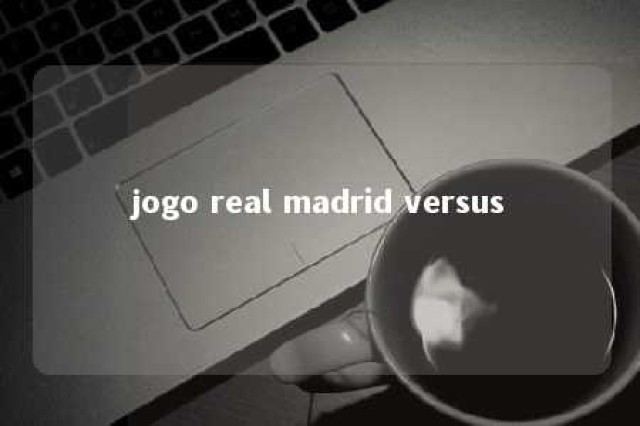 jogo real madrid versus 