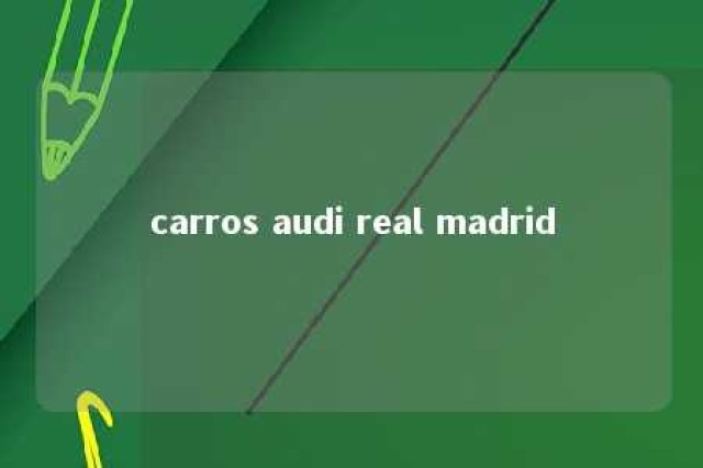 carros audi real madrid 