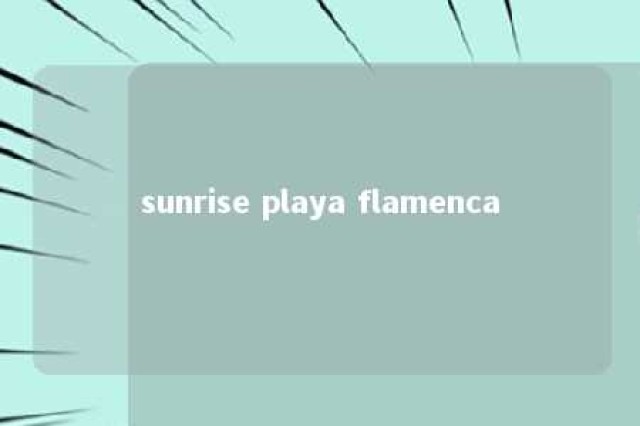 sunrise playa flamenca 