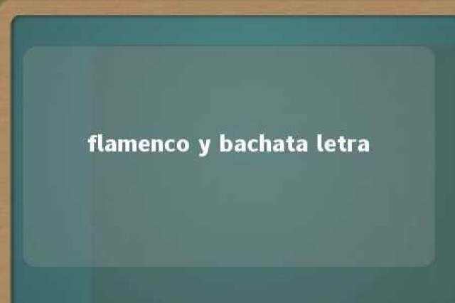 flamenco y bachata letra 