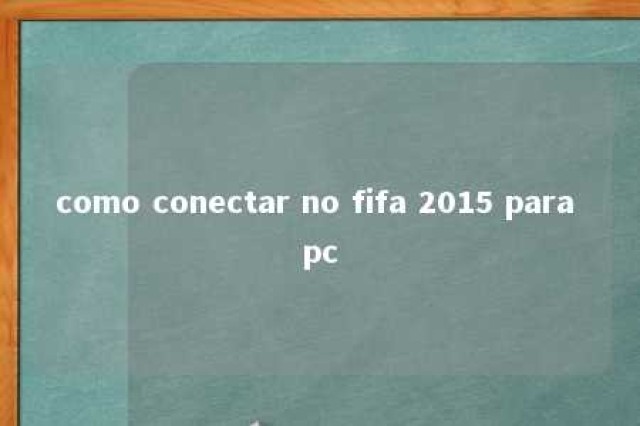 como conectar no fifa 2015 para pc 