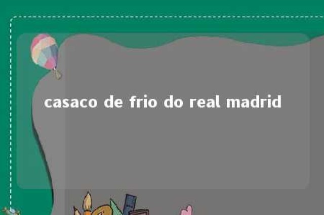 casaco de frio do real madrid 