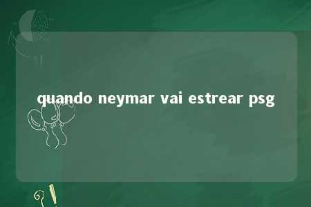 quando neymar vai estrear psg 