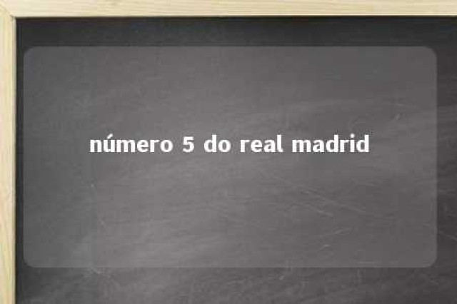 número 5 do real madrid 