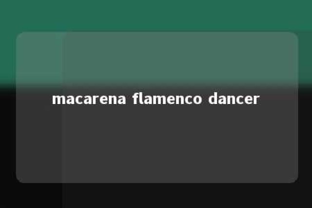 macarena flamenco dancer 