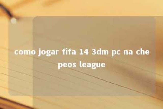 como jogar fifa 14 3dm pc na chepeos league 