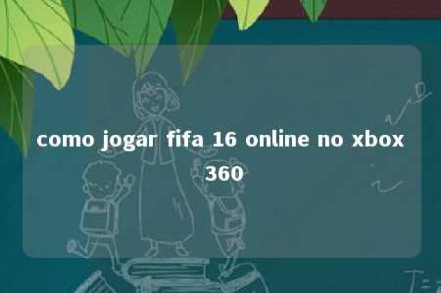 como jogar fifa 16 online no xbox 360 