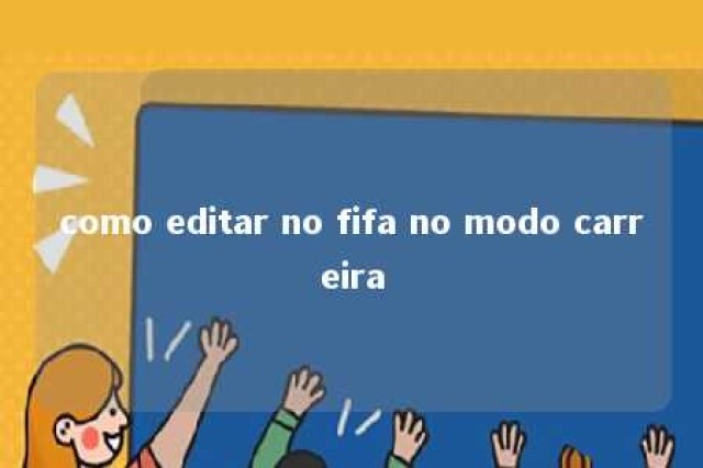 como editar no fifa no modo carreira 