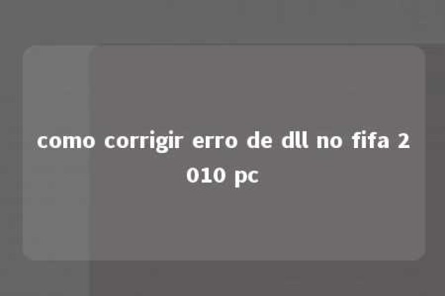 como corrigir erro de dll no fifa 2010 pc 