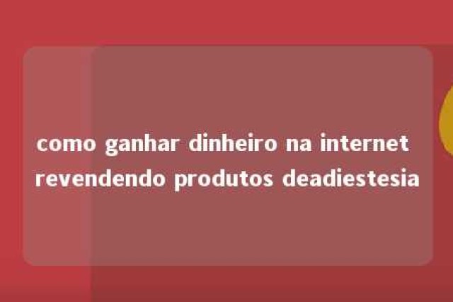 como ganhar dinheiro na internet revendendo produtos deadiestesia 