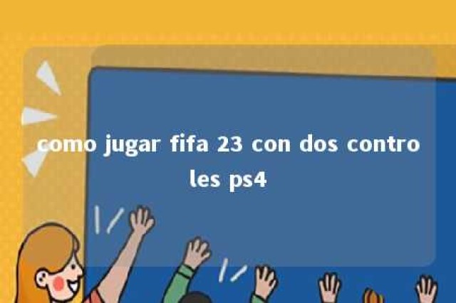 como jugar fifa 23 con dos controles ps4 