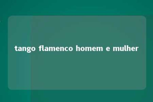 tango flamenco homem e mulher 