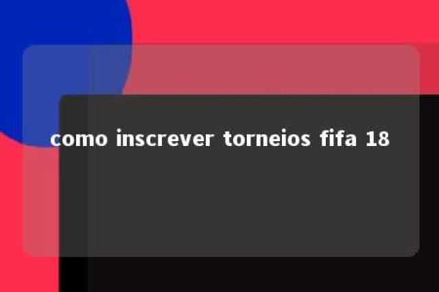 como inscrever torneios fifa 18 