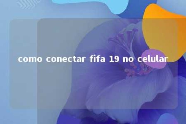 como conectar fifa 19 no celular 