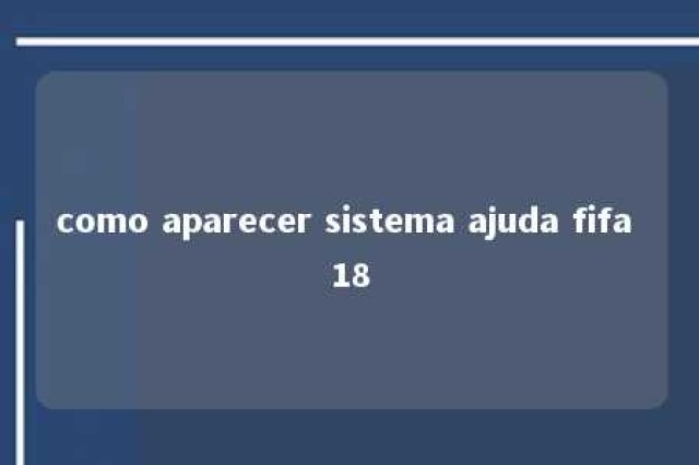 como aparecer sistema ajuda fifa 18 