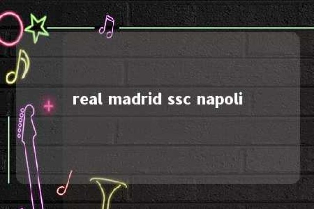 real madrid ssc napoli 