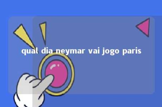 qual dia neymar vai jogo paris 