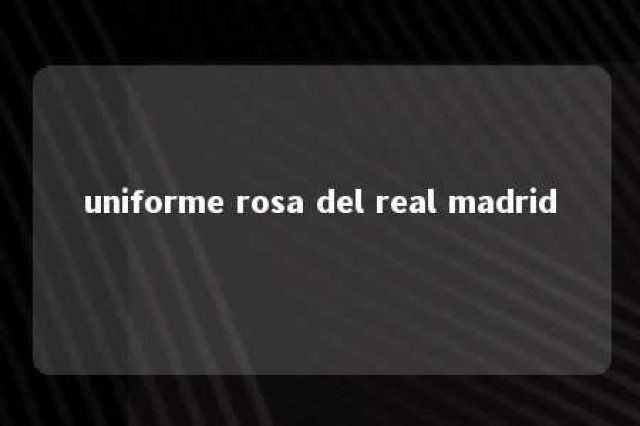 uniforme rosa del real madrid 