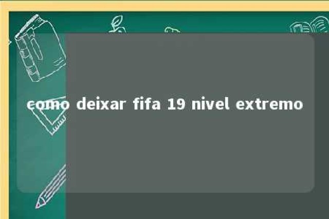 como deixar fifa 19 nivel extremo 