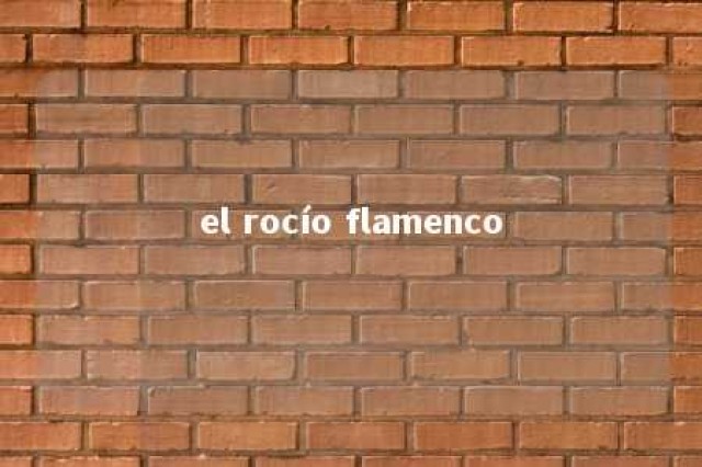 el rocío flamenco 