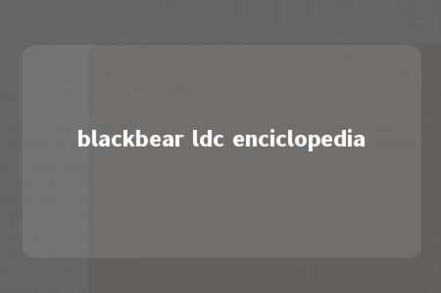 blackbear ldc enciclopedia 