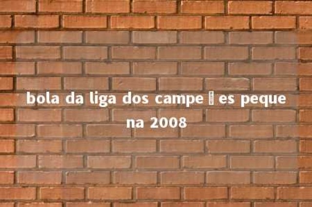 bola da liga dos campeões pequena 2008 