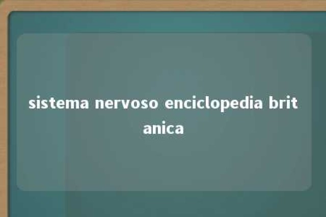 sistema nervoso enciclopedia britanica 