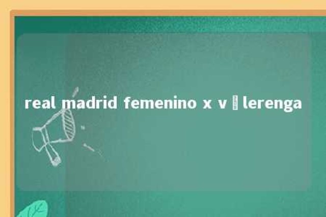 real madrid femenino x vålerenga 