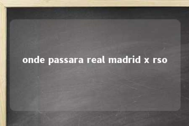 onde passara real madrid x rso 