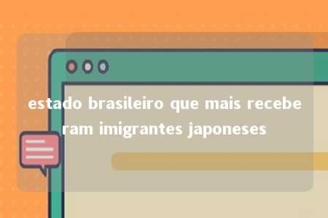 estado brasileiro que mais receberam imigrantes japoneses 