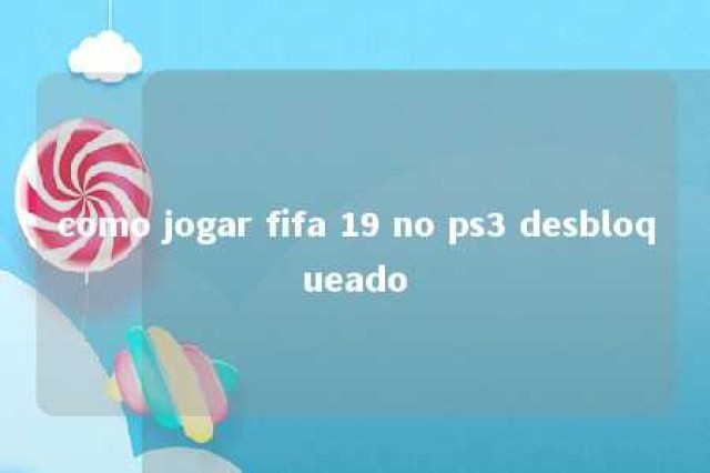 como jogar fifa 19 no ps3 desbloqueado 