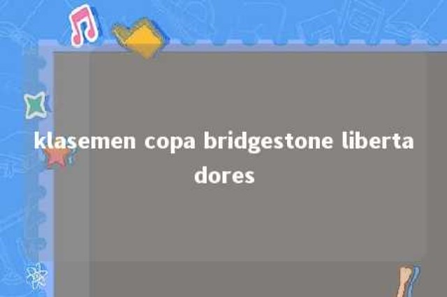 klasemen copa bridgestone libertadores 