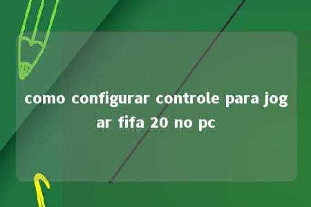 como configurar controle para jogar fifa 20 no pc 