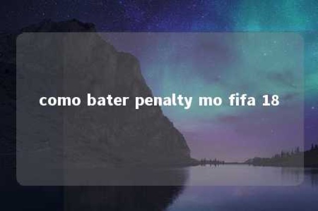 como bater penalty mo fifa 18 