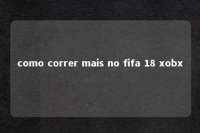 como correr mais no fifa 18 xobx 