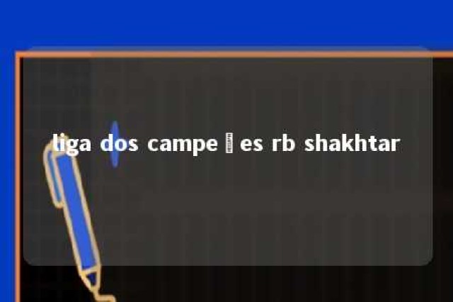 liga dos campeões rb shakhtar 