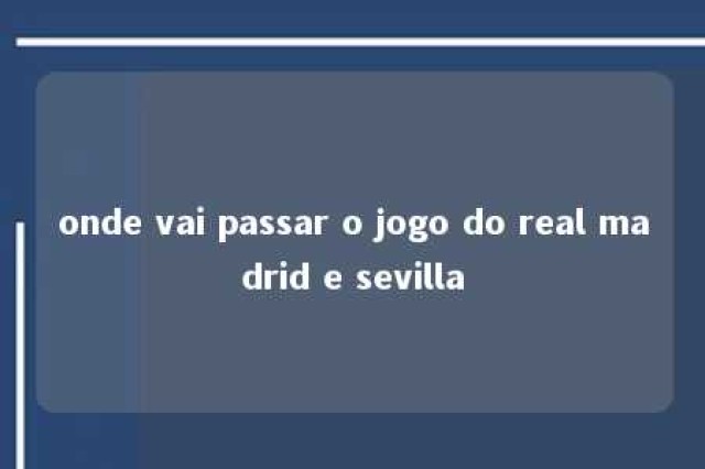 onde vai passar o jogo do real madrid e sevilla 