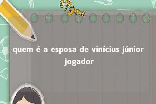 quem é a esposa de vinícius júnior jogador 