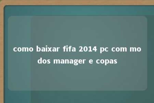 como baixar fifa 2014 pc com modos manager e copas 