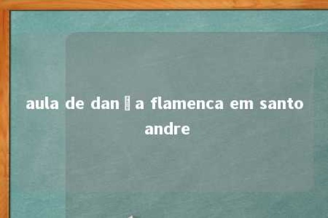 aula de dança flamenca em santo andre 