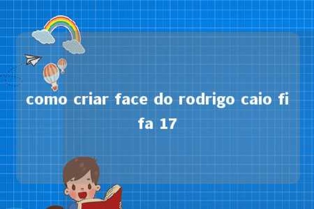 como criar face do rodrigo caio fifa 17 