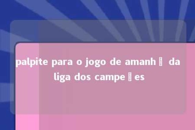 palpite para o jogo de amanhã da liga dos campeões 