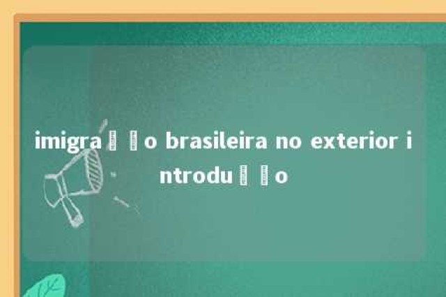 imigração brasileira no exterior introdução 