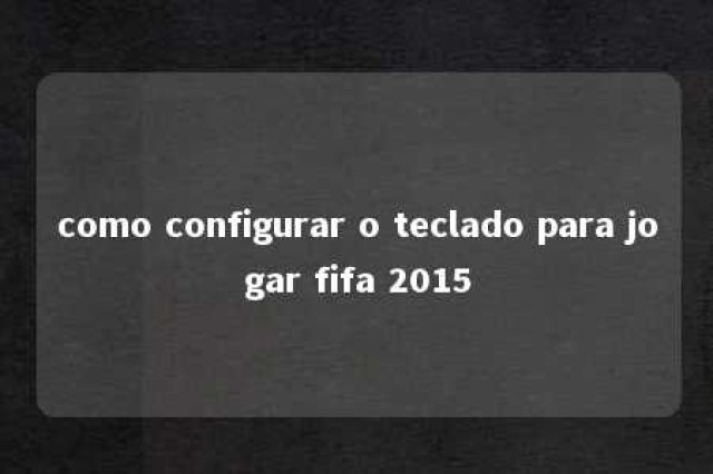 como configurar o teclado para jogar fifa 2015 