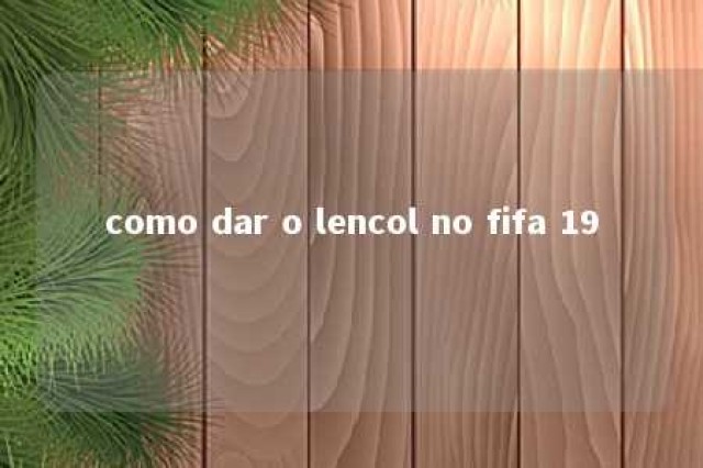 como dar o lencol no fifa 19 