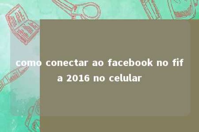 como conectar ao facebook no fifa 2016 no celular 