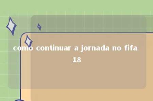 como continuar a jornada no fifa 18 