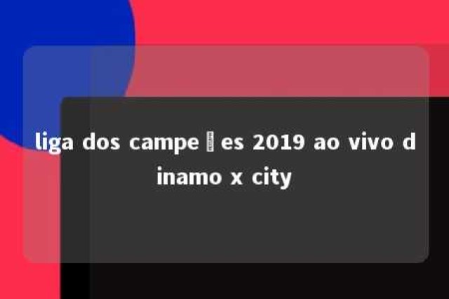 liga dos campeões 2019 ao vivo dinamo x city 